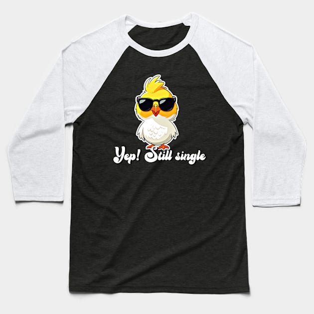 Yep! Still single design Baseball T-Shirt by Apparels2022